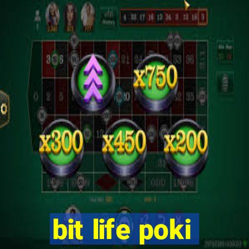 bit life poki